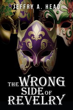 The Wrong Side of Revelry: A Novel of Mystery, Murder, and Mardi Gras (eBook, ePUB) - Head, Jeffry A.