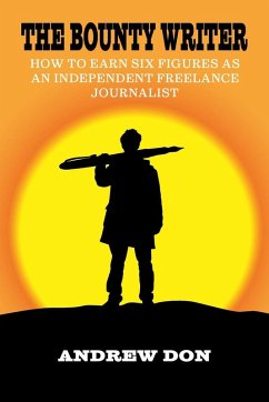 Cover The Bounty Writer - How to Earn Six Figures as an Independent Freelance Journalist (eBook, ePUB)