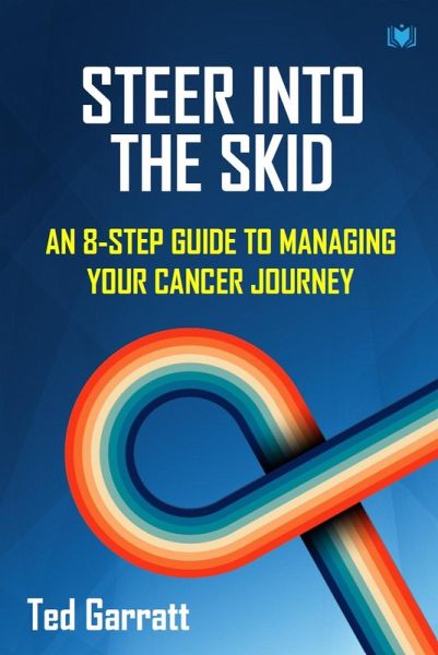Steer Into The Skid: An 8-Step Guide to Managing Your Cancer Journey (eBook, ePUB)