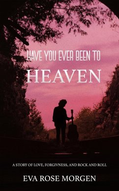 Have You Ever Been to Heaven (eBook, ePUB) - Morgen, Eva Rose