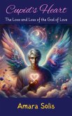 Cupid's Heart: The Love and Loss of the God of Love (eBook, ePUB) Cupid's Heart: The Love and Loss of the God of Love (eBook, ePUB)