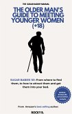 The Older Man's Guide To Meeting Younger Women (+18) (Sugar Babies 101: From Where To Find Them, To How To Attract Them And Get Them Into Your Bed) (eBook, ePUB) The Older Man's Guide To Meeting Younger Women (+18) (Sugar Babies 101: From Where To Find Them, To How To Attract Them And Get Them Into Your Bed) (eBook, ePUB)
