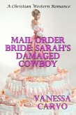 Mail Order Bride: Sarah's Damaged Cowboy (eBook, ePUB) Mail Order Bride: Sarah's Damaged Cowboy (eBook, ePUB)