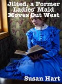 Jilted, a Former Ladies' Maid Moves Out West (eBook, ePUB) Jilted, a Former Ladies' Maid Moves Out West (eBook, ePUB)