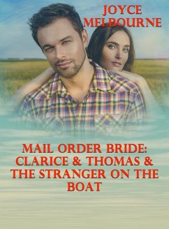 Mail Order Bride: Clarice & Thomas & The Stranger On The Boat (eBook, ePUB) - Melbourne, Joyce Mail Order Bride: Clarice & Thomas & The Stranger On The Boat (eBook, ePUB) - Melbourne, Joyce