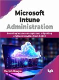 Microsoft Intune Administration: Learning Intune concepts and migrating endpoint devices from SCCM (eBook, ePUB)