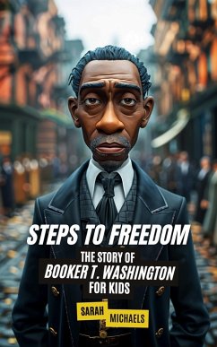 Steps to Freedom: The Story of Booker T. Washington for Kids (eBook, ePUB) - Michaels, Sarah