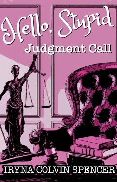 Hello Stupid: Judgment Call (Hello Stupid Cozy Mystery Series, #1) (eBook, ePUB) - Spencer, Iryna Colvin