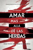 Amar más allá de las heridas: El poder del amor de Dios en la restauración personal. Sanar el dolor para reflejar el amor divino (eBook, ePUB) Amar más allá de las heridas: El poder del amor de Dios en la restauración personal. Sanar el dolor para reflejar el amor divino (eBook, ePUB)