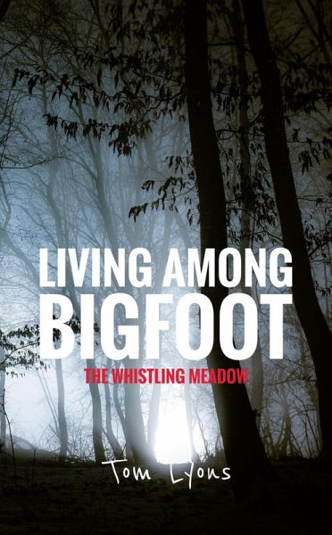 Living Among Bigfoot: The Whistling Meadow (eBook, ePUB) Living Among Bigfoot: The Whistling Meadow (eBook, ePUB)