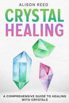 Cover Crystal Healing: A Comprehensive Guide to Healing with Crystals (eBook, ePUB)