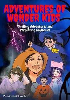 Adventure of Wonder Kids : Thrilling Adventures and Perplexing Mysteries (eBook, ePUB) - Chaudhuri, Prabir Rai
