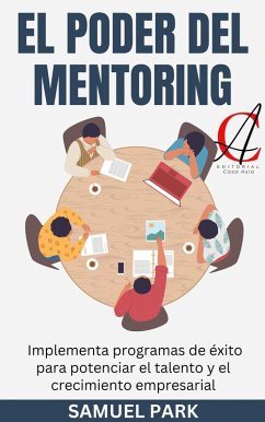 El Poder Del Mentoring: Implementa programas de éxito para potenciar el talento y el crecimiento empresarial (eBook, ePUB) Cover El Poder Del Mentoring: Implementa programas de éxito para potenciar el talento y el crecimiento empresarial (eBook, ePUB)