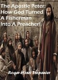 The Apostle Peter: How God Turned A Fisherman Into A Preacher! (The Biblical Character's Library, #2) (eBook, ePUB)