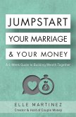 Jumpstart Your Marriage & Your Money: A 4-Week Guide to Building Wealth Together (eBook, ePUB) Jumpstart Your Marriage & Your Money: A 4-Week Guide to Building Wealth Together (eBook, ePUB)