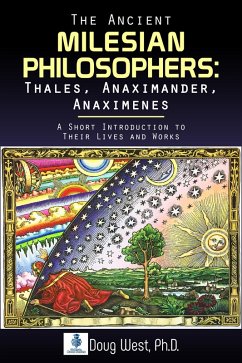 Cover The Ancient Milesian Philosophers: Thales, Anaximander, Anaximenes: A Short Introduction to Their Lives and Works (eBook, ePUB)