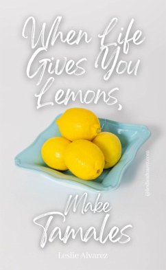 Cover When Life Gives You Lemons, Make Tamales (eBook, ePUB)