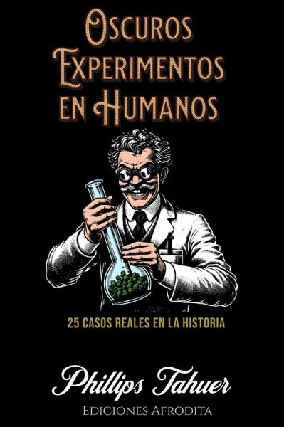 Oscuros Experimentos en Humanos (dark history, #14) (eBook, ePUB)