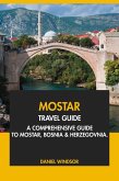 Mostar Travel Guide: A Comprehensive Guide to Mostar, Bosnia and Herzegovina (eBook, ePUB) Mostar Travel Guide: A Comprehensive Guide to Mostar, Bosnia and Herzegovina (eBook, ePUB)