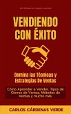 Vendiendo Con Éxito: Domina Las Técnicas Y Estrategias De Ventas. Cómo Aprender a Vender, Tipos de Cierres de Ventas, Métodos de Ventas y mucho más. (El Mundo es un Negocio y una Selva, #7) (eBook, ePUB) Vendiendo Con Éxito: Domina Las Técnicas Y Estrategias De Ventas. Cómo Aprender a Vender, Tipos de Cierres de Ventas, Métodos de Ventas y mucho más. (El Mundo es un Negocio y una Selva, #7) (eBook, ePUB)