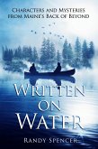 Written on Water: Characters and Mysteries from Maine's Back of Beyond (eBook, ePUB) Written on Water: Characters and Mysteries from Maine's Back of Beyond (eBook, ePUB)