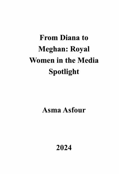 From Diana to Meghan: Royal Women in the Media Spotlight (eBook, ePUB) From Diana to Meghan: Royal Women in the Media Spotlight (eBook, ePUB)