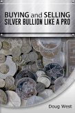 Buying and Selling Silver Bullion Like a Pro (eBook, ePUB) Buying and Selling Silver Bullion Like a Pro (eBook, ePUB)