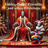 Fables, Yarns, Proverbs, and other Witticisms (eBook, ePUB) Fables, Yarns, Proverbs, and other Witticisms (eBook, ePUB)