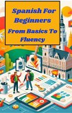 Spanish for Beginners From Basics to Fluency (eBook, ePUB)
