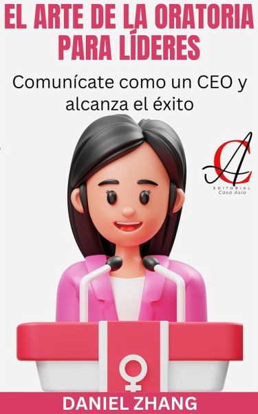 El Arte De La Oratoria Para Líderes: Comunícate como un CEO y alcanza el éxito (eBook, ePUB) El Arte De La Oratoria Para Líderes: Comunícate como un CEO y alcanza el éxito (eBook, ePUB)