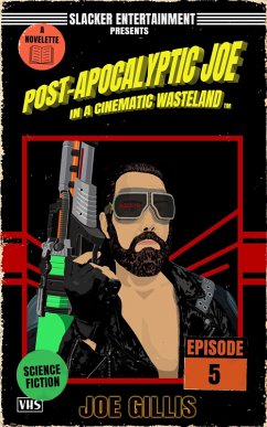 Post-Apocalyptic Joe in a Cinematic Wasteland - Episode 5 (eBook, ePUB) - Gillis, Joe