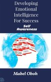 Developing Emotional Intelligence For Success - Self-Awareness (eBook, ePUB) Developing Emotional Intelligence For Success - Self-Awareness (eBook, ePUB)