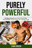 Purley Powerful: Building Muscle on a Plant Based Diet - The Ultimate Vegan Fitness & Cooking Guide (eBook, ePUB) Purley Powerful: Building Muscle on a Plant Based Diet - The Ultimate Vegan Fitness & Cooking Guide (eBook, ePUB)