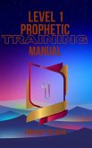 Level 1 Prophetic Training Manual (Level 1-4 prophetic Training, #1) (eBook, ePUB) Level 1 Prophetic Training Manual (Level 1-4 prophetic Training, #1) (eBook, ePUB)