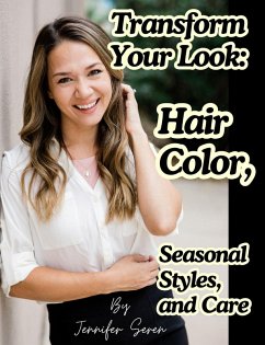 Cover Transform Your Look: Hair Color, Seasonal Styles, and Care (eBook, ePUB)
