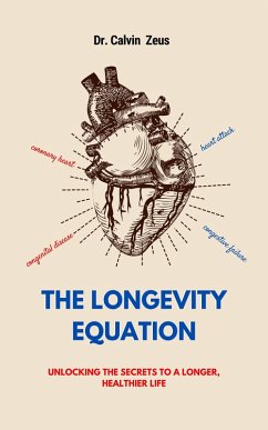 The Longevity Equation: Unlocking the Secrets to a Longer, Healthier Life (eBook, ePUB) - Zeus, Calvin The Longevity Equation: Unlocking the Secrets to a Longer, Healthier Life (eBook, ePUB) - Zeus, Calvin