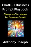 ChatGPT Business Prompt Playbook - Disruptive Techniques for Business Growth (Series 1) (eBook, ePUB)