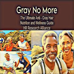 Gray No More: The Ultimate Anti - Gray Hair Nutrition and Wellness Guide (eBook, ePUB) - Alliance, Hr Research