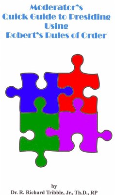 Moderator's Quick Guide to Presiding Using Robert's Rules of Order (eBook, ePUB) - Tribble, R Richard