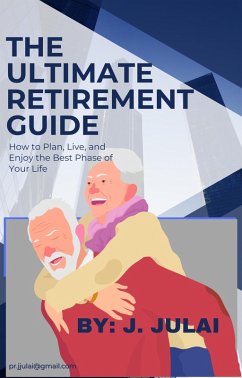 The ultimate retirement guide (Personal development for a fulfilling life, #1) (eBook, ePUB) - Julai, Jossefa
