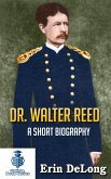 Dr. Walter Reed - A Short Biography (eBook, ePUB)