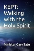 KEPT: Walking with the Holy Spirit (eBook, ePUB) KEPT: Walking with the Holy Spirit (eBook, ePUB)