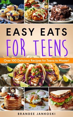 Cover Easy Eats For Teens Over 100 Delicious Recipes for Teens to Master! (Culinary, #5) (eBook, ePUB)