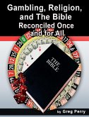 Gambling, Religion, and the Bible - Reconciled Once and for All (eBook, ePUB) Gambling, Religion, and the Bible - Reconciled Once and for All (eBook, ePUB)