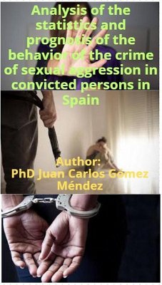 Cover Analysis of the statistics and prognosis of the behavior of the crime of sexual aggression in convicted persons in Spain (Research published in English, #3) (eBook, ePUB)