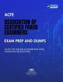 ACFE Association of Certified Fraud Examiners Exam Prep And Dumps ACFE CFE Exam Guidebook And Updated Questions (eBook, ePUB)