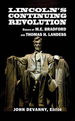 Lincoln's Continuing Revolution: Essays of M.E. Bradford and Thomas H. Landess (eBook, ePUB) - Bradford, M. E.; Landess, Thomas H.; Devanny, John