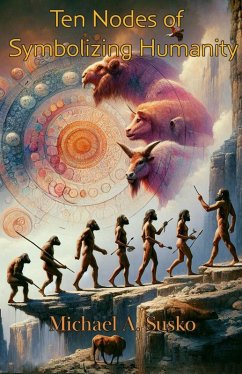 Ten Nodes of Symbolizing Humanity (Logarithmic Evolutionary Time, #3) (eBook, ePUB) - Susko, Michael A.
