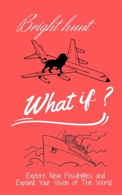 What if? : Explore New Possibilities and Expand Your Vision of The World (eBook, ePUB) - Hunt, Bright