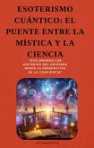 "Esoterismo Cuántico: El Puente Entre la Mística y la Ciencia" (eBook, ePUB) "Esoterismo Cuántico: El Puente Entre la Mística y la Ciencia" (eBook, ePUB)